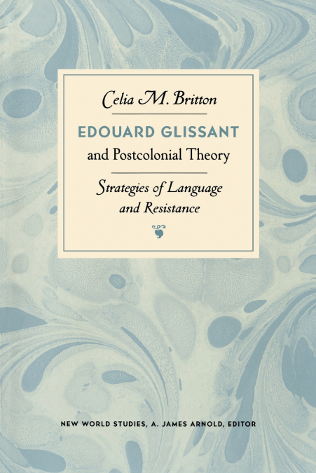 EDOUARD GLISSANT AND POSTCOLONIAL THEORY