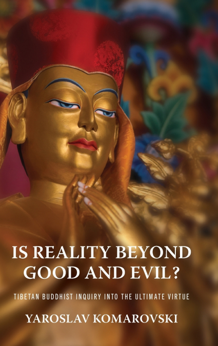 IS REALITY BEYOND GOOD AND EVIL?
