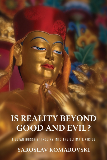 IS REALITY BEYOND GOOD AND EVIL?