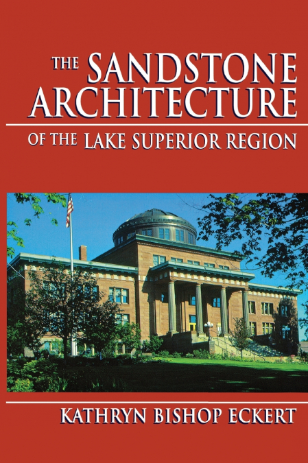 SANDSTONE ARCHITECTURE OF THE LAKE SUPERIOR REGION, THE