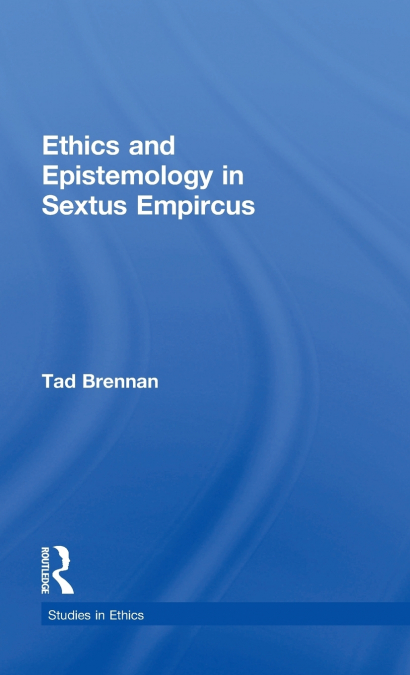 ETHICS AND EPISTEMOLOGY IN SEXTUS EMPIRCUS