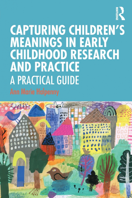 CAPTURING CHILDREN?S MEANINGS IN EARLY CHILDHOOD RESEARCH AN