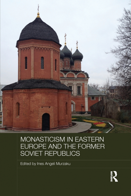 MONASTICISM IN EASTERN EUROPE AND THE FORMER SOVIET REPUBLIC