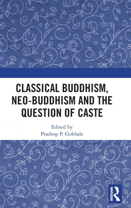 CLASSICAL BUDDHISM, NEO-BUDDHISM AND THE QUESTION OF CASTE
