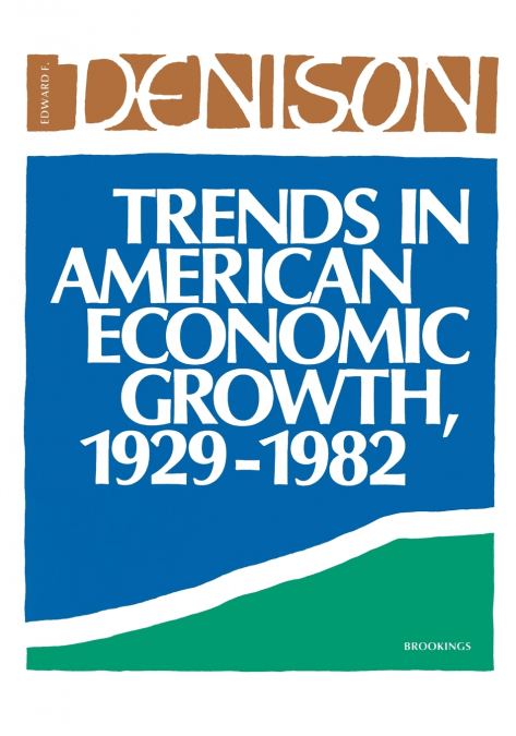 TRENDS IN AMERICAN ECONOMIC GROWTH