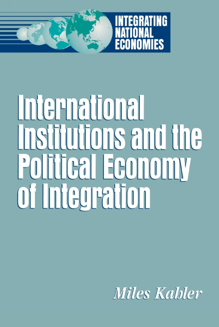 INTERNATIONAL INSTITUTIONS AND THE POLITICAL ECONOMY OF INTE