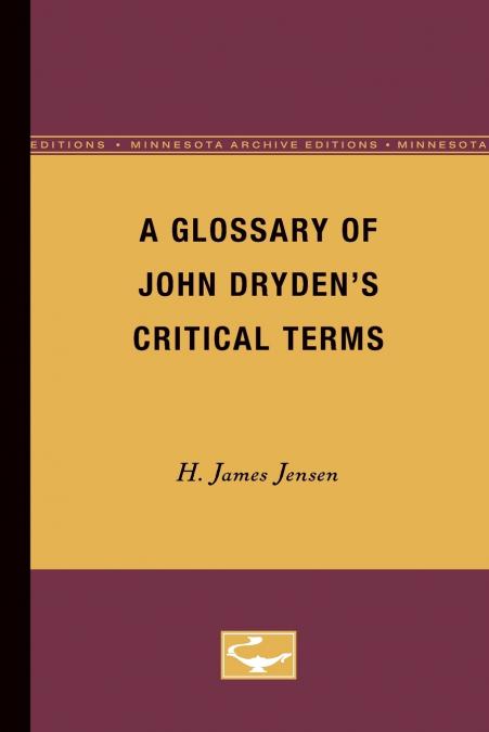 A GLOSSARY OF JOHN DRYDEN?S CRITICAL TERMS