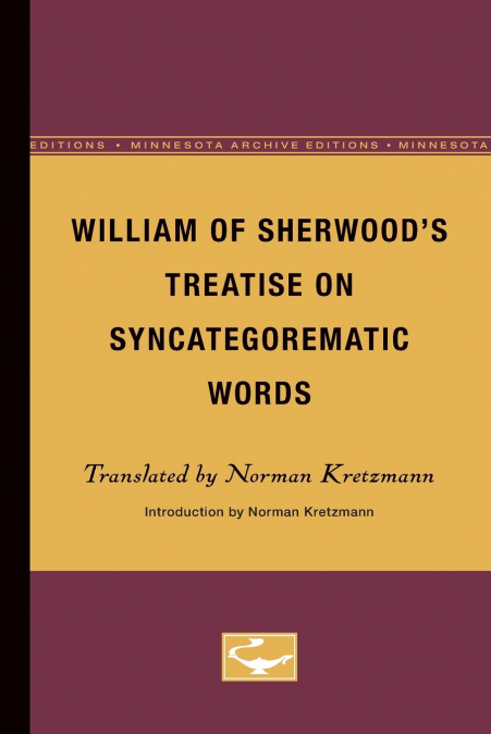 WILLIAM OF SHERWOOD?S TREATISE ON SYNCATEGOREMATIC WORDS