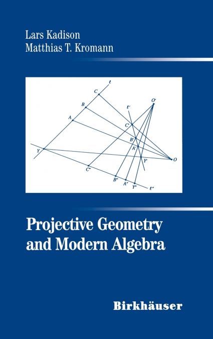 PROJECTIVE GEOMETRY AND MODERN ALGEBRA