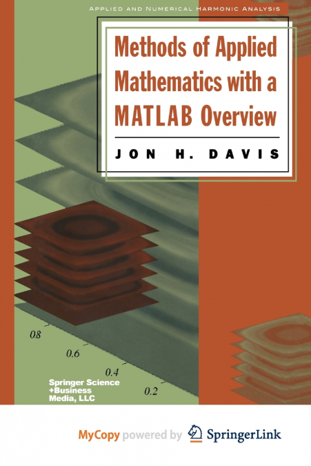 METHODS OF APPLIED MATHEMATICS WITH A MATLAB OVERVIEW