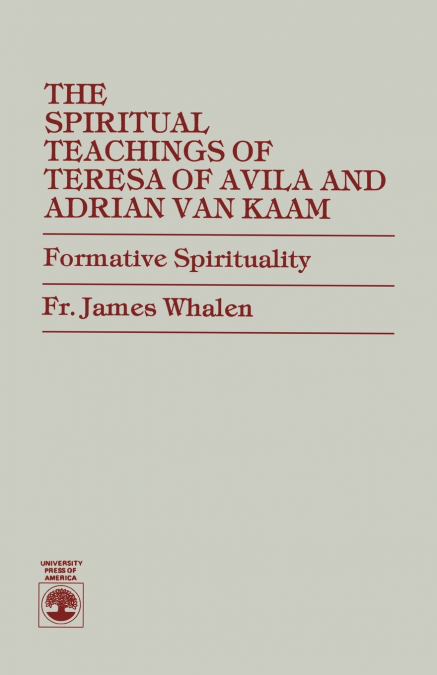 THE SPIRITUAL TEACHINGS OF TERESA OF AVILA AND ADRIAN VAN KA