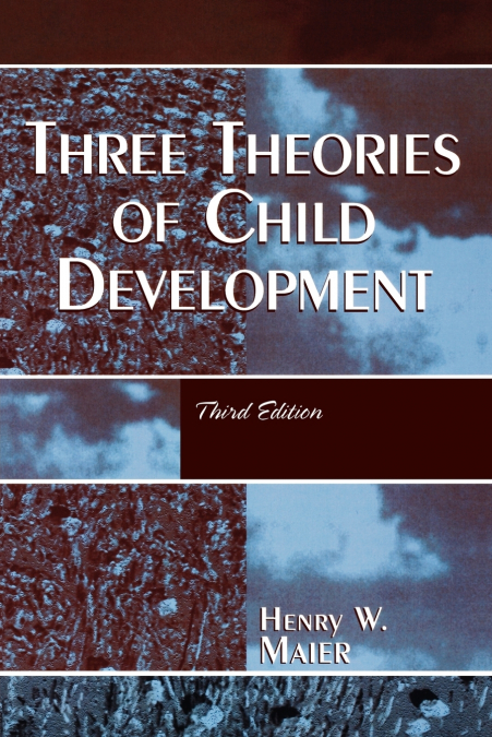 THREE THEORIES OF CHILD DEVELOPMENT