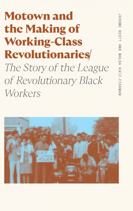 MOTOWN AND THE MAKING OF WORKING-CLASS REVOLUTIONARIES