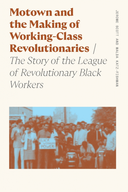 MOTOWN AND THE MAKING OF WORKING-CLASS REVOLUTIONARIES