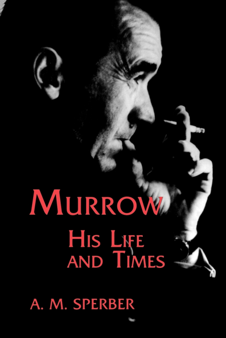 MURROW, HIS LIFE AND TIMES