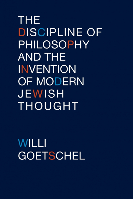 DISCIPLINE OF PHILOSOPHY AND THE INVENTION OF MODERN JEWISH