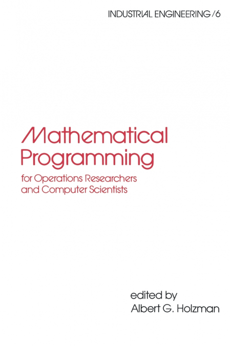 MATHEMATICAL PROGRAMMING FOR OPERATIONS RESEARCHERS AND COMP