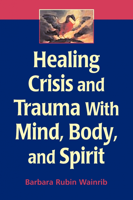 HEALING CRISIS AND TRAUMA WITH MIND, BODY, AND SPIRIT