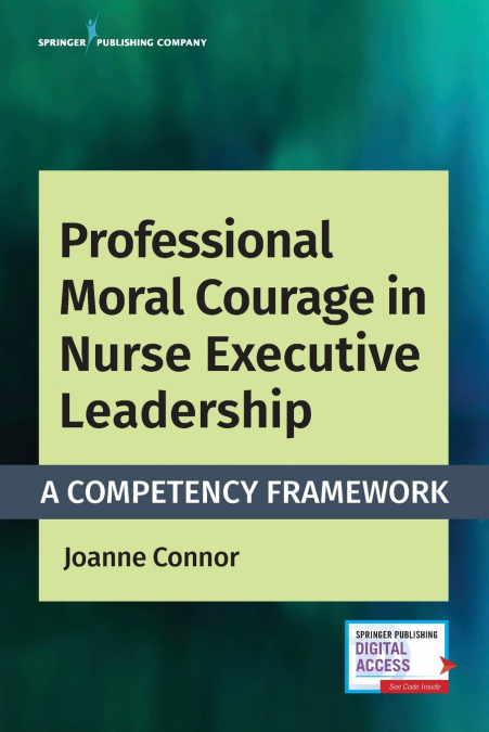 PROFESSIONAL MORAL COURAGE IN NURSE EXECUTIVE LEADERSHIP
