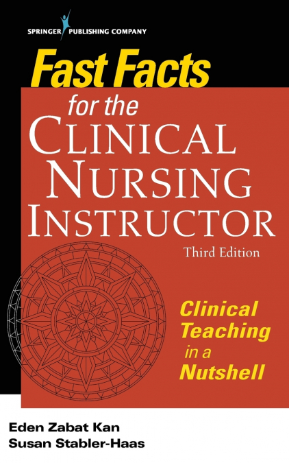 FAST FACTS FOR THE CLINICAL NURSING INSTRUCTOR, THIRD EDITIO