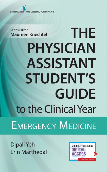 THE PHYSICIAN ASSISTANT STUDENT?S GUIDE TO THE CLINICAL YEAR