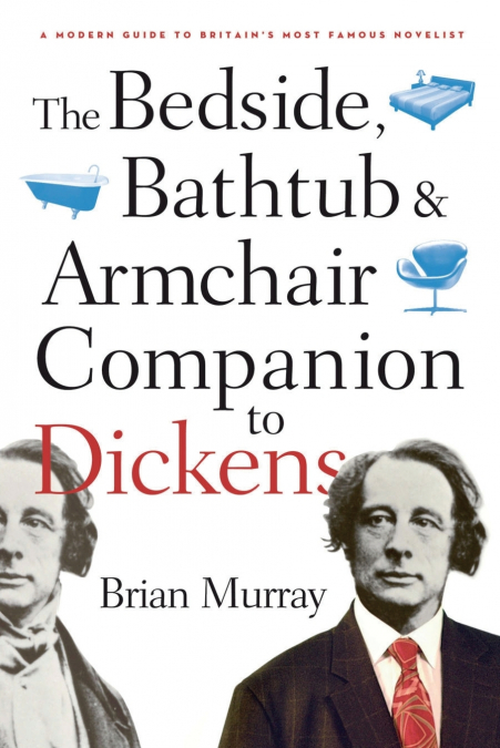 THE BEDSIDE, BATHTUB & ARMCHAIR COMPANION TO DICKENS