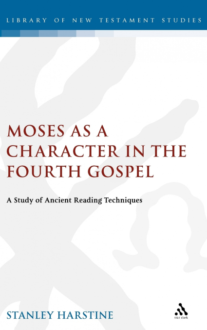 MOSES AS A CHARACTER IN THE FOURTH GOSPEL