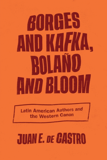 BORGES AND KAFKA, BOLA�O AND BLOOM