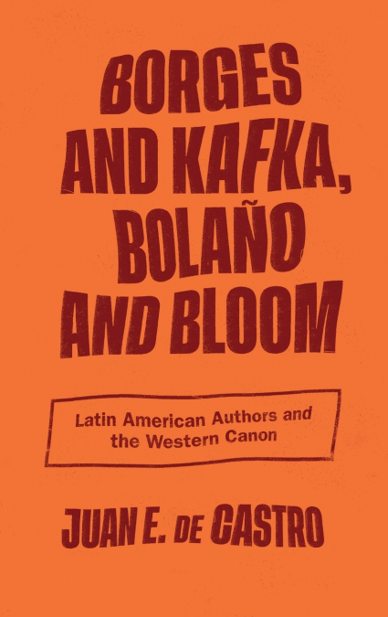 BORGES AND KAFKA, BOLA�O AND BLOOM