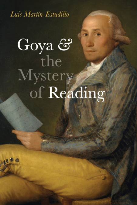GOYA AND THE MYSTERY OF READING