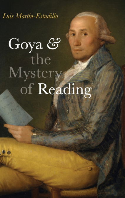 GOYA AND THE MYSTERY OF READING