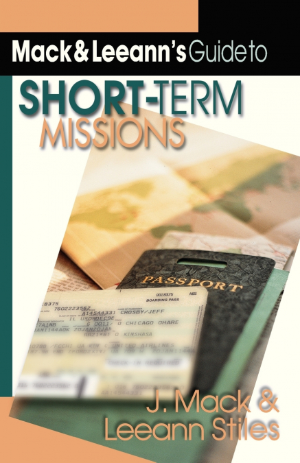 MACK AND LEEANN?S GUIDE TO SHORT-TERM MISSIONS