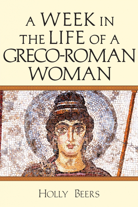 A WEEK IN THE LIFE OF A GRECO-ROMAN WOMAN