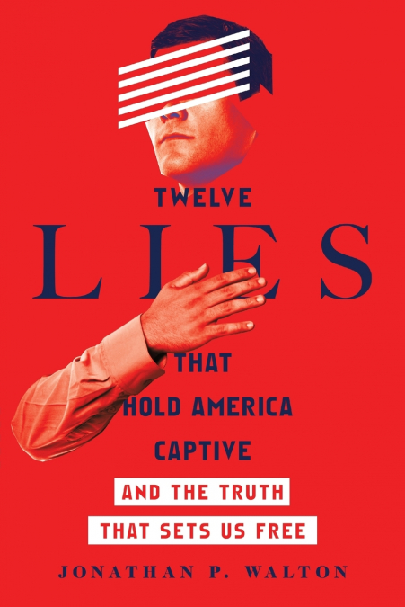 TWELVE LIES THAT HOLD AMERICA CAPTIVE