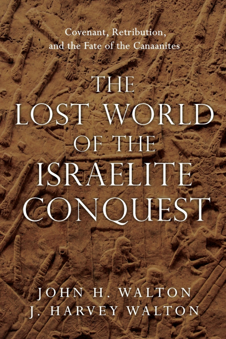 THE LOST WORLD OF THE ISRAELITE CONQUEST