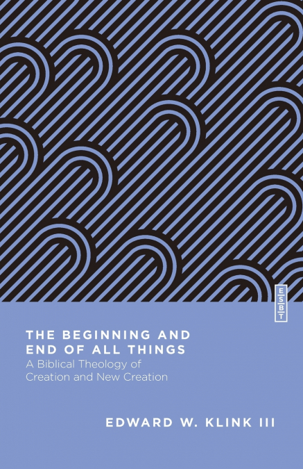 THE BEGINNING AND END OF ALL THINGS