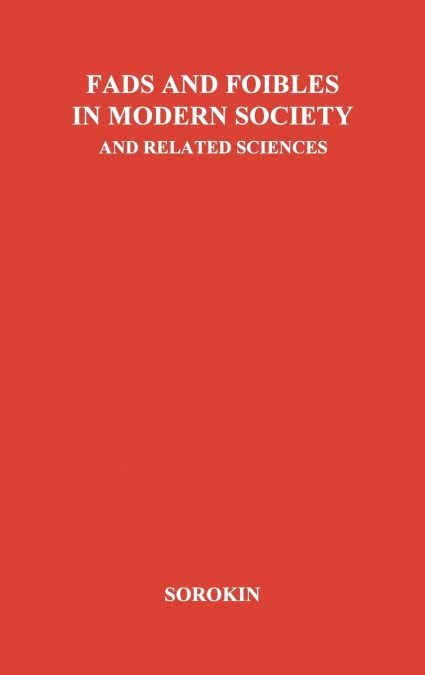 FADS AND FOIBLES IN MODERN SOCIOLOGY AND RELATED SCIENCES.