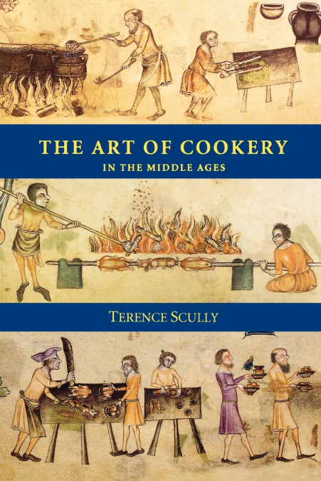 THE ART OF COOKERY IN THE MIDDLE AGES