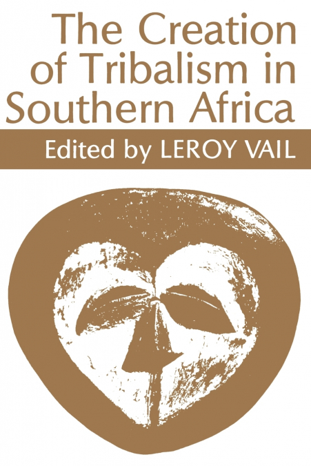 THE CREATION OF TRIBALISM IN SOUTHERN AFRICA