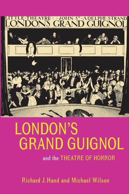 LONDON?S GRAND GUIGNOL AND THE THEATRE OF HORROR