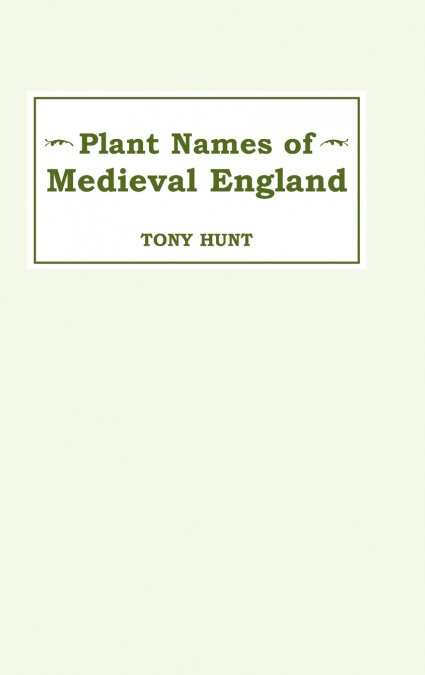 PLANT NAMES OF MEDIEVAL ENGLAND PLANT NAMES OF MEDIEVAL ENGL