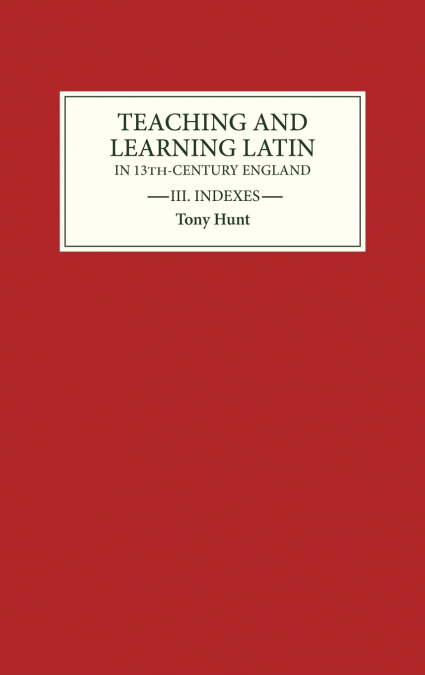 TEACHING AND LEARNING LATIN IN THIRTEENTH CENTURY ENGLAND, V