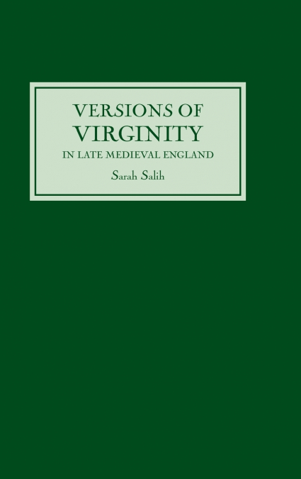 VERSIONS OF VIRGINITY IN LATE MEDIEVAL ENGLAND