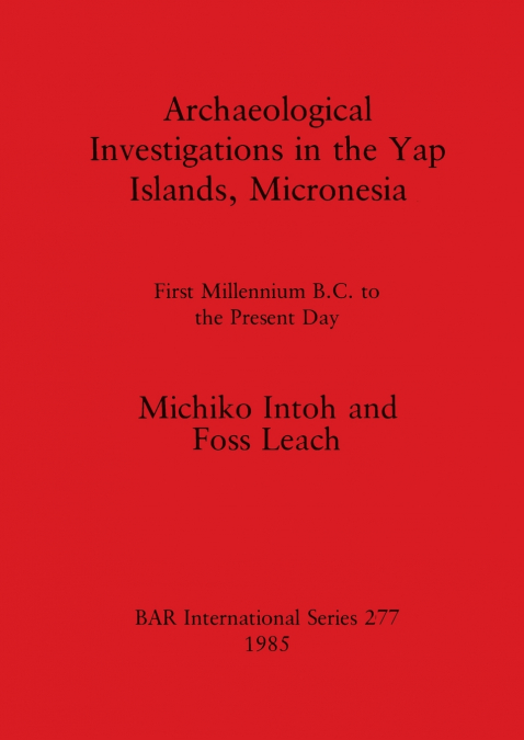 ARCHAEOLOGICAL INVESTIGATIONS IN THE YAP ISLANDS, MICRONESIA