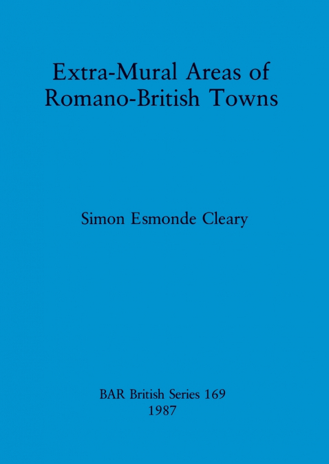 EXTRA-MURAL AREAS OF ROMANO-BRITISH TOWNS