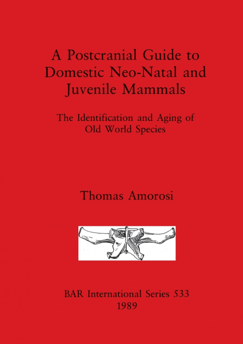 A POSTCRANIAL GUIDE TO DOMESTIC, NEO-NATAL AND JUVENILE MAMM
