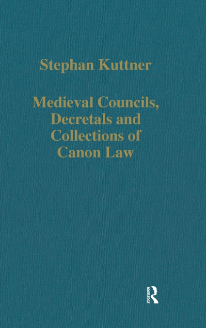 MEDIEVAL COUNCILS, DECRETALS AND COLLECTIONS OF CANON LAW