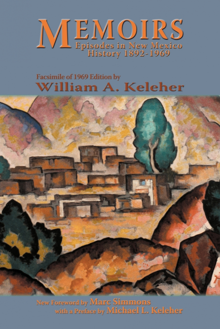 MEMOIRS, EPISODES IN NEW MEXICO HISTORY, 1892-1969