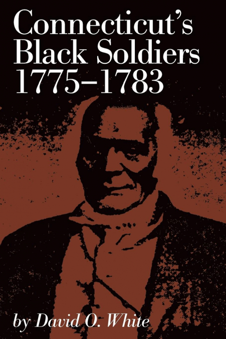 CONNECTICUT?S BLACK SOLDIERS, 1775-1783