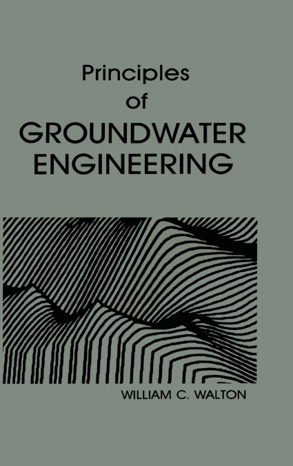 PRINCIPLES OF GROUNDWATER ENGINEERING